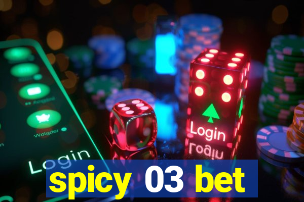 spicy 03 bet